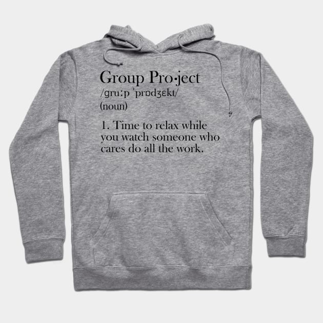 Group Project - Funny Definition Hoodie by olivergraham